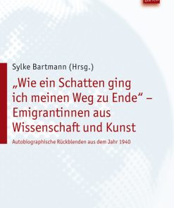 “Wie ein Schatten ging ich meinen Weg zu Ende” – Emigrantinnen aus Wissenschaft und Kunst