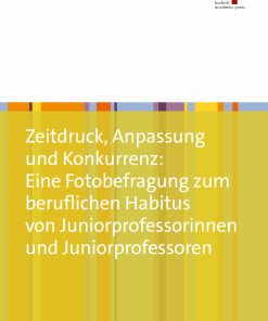 Zeitdruck, Anpassung und Konkurrenz: Eine Fotobefragung zum beruflichen Habitus von Juniorprofessorinnen und Juniorprofessoren